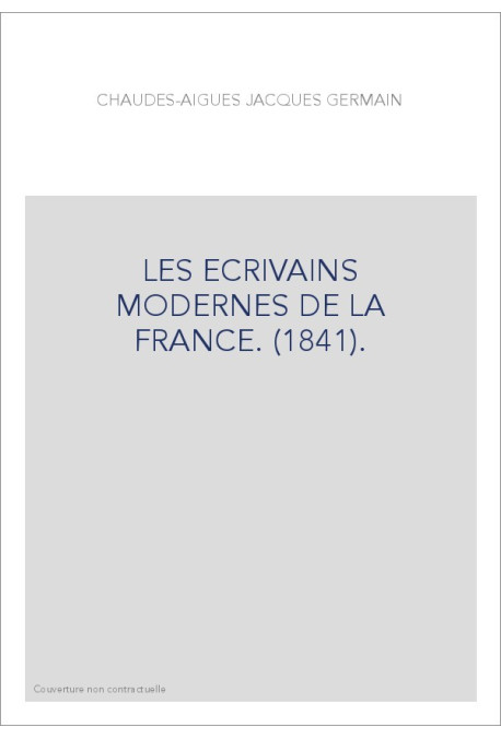 LES ECRIVAINS MODERNES DE LA FRANCE. (1841).