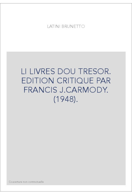 LI LIVRES DOU TRESOR. EDITION CRITIQUE PAR FRANCIS J.CARMODY. (1948).