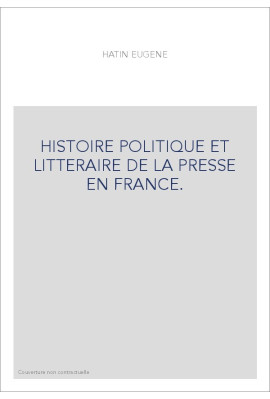 HISTOIRE POLITIQUE ET LITTERAIRE DE LA PRESSE EN FRANCE.