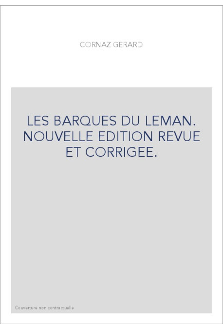 LES BARQUES DU LEMAN. NOUVELLE EDITION REVUE ET CORRIGEE.