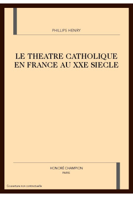 LE THEATRE CATHOLIQUE EN FRANCE AU XXE SIECLE