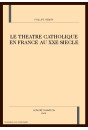 LE THEATRE CATHOLIQUE EN FRANCE AU XXE SIECLE