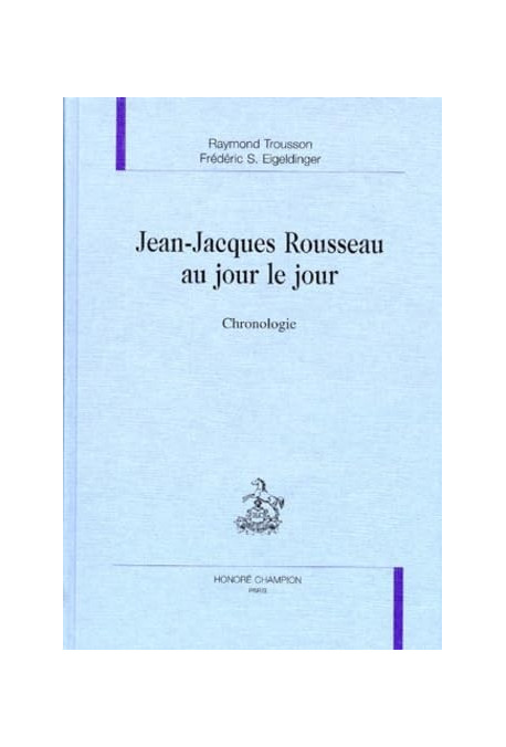 JEAN-JACQUES ROUSSEAU AU JOUR LE JOUR. CHRONOLOGIE.