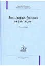 JEAN-JACQUES ROUSSEAU AU JOUR LE JOUR. CHRONOLOGIE.