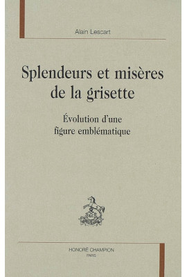 SPLENDEURS ET MISERES DE LA GRISETTE. EVOLUTION D'UNE FIGURE EMBLEMATIQUE