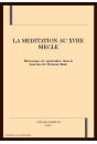 LA MEDITATION AU XVIIE SIECLE. RHETORIQUE, ART, SPIRITUALITE