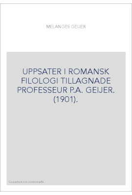 UPPSATER I ROMANSK FILOLOGI TILLAGNADE PROFESSEUR P.A. GEIJER. (1901).