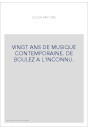 VINGT ANS DE MUSIQUE CONTEMPORAINE. DE BOULEZ A L'INCONNU.