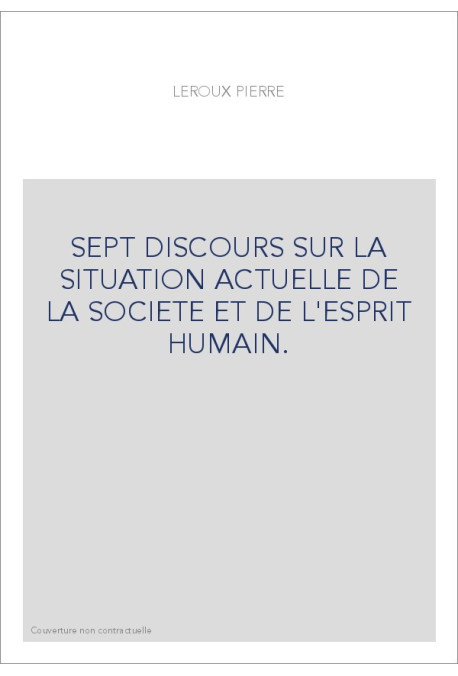 SEPT DISCOURS SUR LA SITUATION ACTUELLE DE LA SOCIETE ET DE L'ESPRIT HUMAIN.