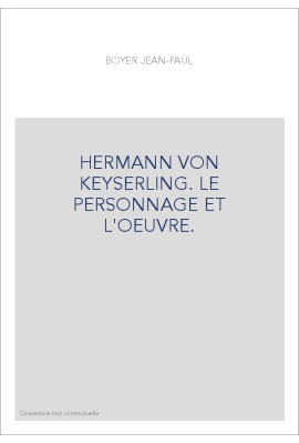 HERMANN VON KEYSERLING. LE PERSONNAGE ET L'OEUVRE.