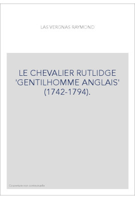 LE CHEVALIER RUTLIDGE "GENTILHOMME ANGLAIS" (1742-1794).