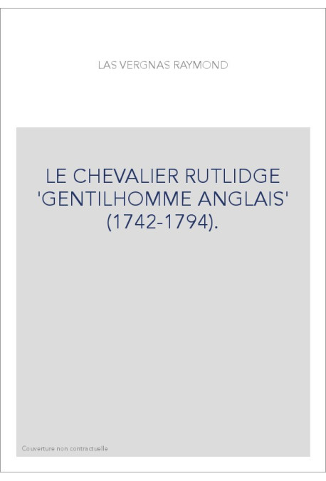 LE CHEVALIER RUTLIDGE "GENTILHOMME ANGLAIS" (1742-1794).
