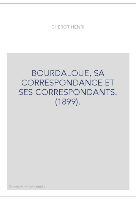 BOURDALOUE, SA CORRESPONDANCE ET SES CORRESPONDANTS. (1899).