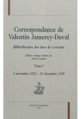 CORRESPONDANCE DE VALENTIN JAMEREY-DUVAL. BIBLIOTHÉCAIRE DES DUCS DE LORRAINE. TOME I