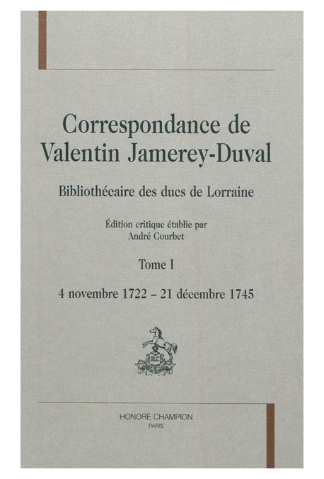 CORRESPONDANCE DE VALENTIN JAMEREY-DUVAL. BIBLIOTHÉCAIRE DES DUCS DE LORRAINE. TOME I