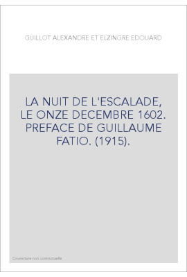 LA NUIT DE L'ESCALADE, LE ONZE DECEMBRE 1602. PREFACE DE GUILLAUME FATIO. (1915).