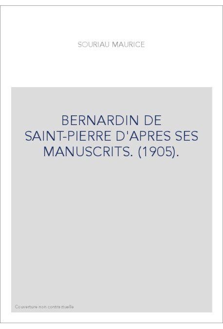 BERNARDIN DE SAINT-PIERRE D'APRES SES MANUSCRITS. (1905).