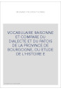 VOCABULAIRE RAISONNE ET COMPARE DU DIALECTE ET DU PATOIS DE LA PROVINCE DE BOURGOGNE, OU ETUDE DE L'HISTOIRE E