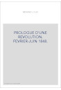 PROLOGUE D'UNE REVOLUTION. FEVRIER-JUIN 1848.