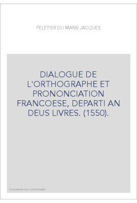 DIALOGUE DE L'ORTHOGRAPHE ET PRONONCIATION FRANCOESE, DEPARTI AN DEUS LIVRES. (1550).