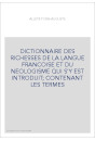 DICTIONNAIRE DES RICHESSES DE LA LANGUE FRANCOISE ET DU NEOLOGISME QUI S'Y EST INTRODUIT  CONTENANT LES TERMES