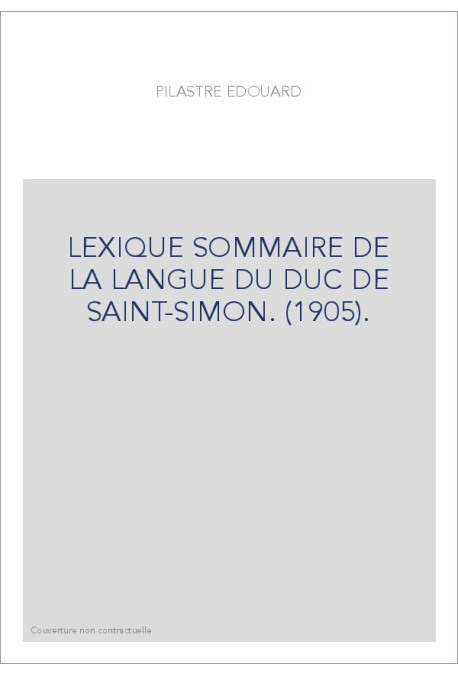 LEXIQUE SOMMAIRE DE LA LANGUE DU DUC DE SAINT-SIMON. (1905).