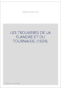 LES TROUVERES DE LA FLANDRE ET DU TOURNAISIS. (1839).