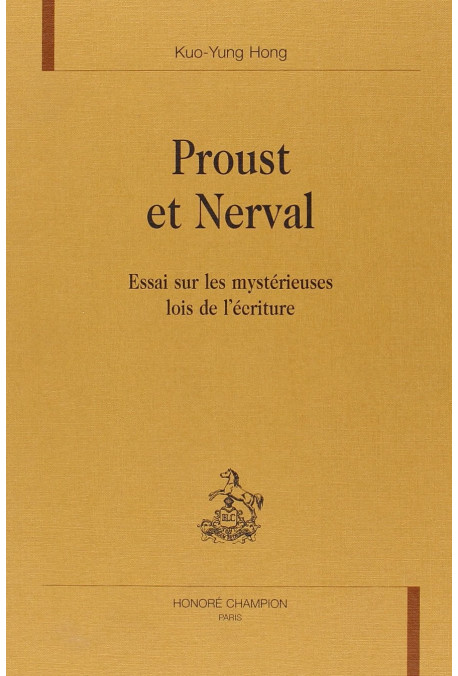 PROUST ET NERVAL. ESSAI SUR LES MYSTERIEUSES LOIS DE L'ECRITURE