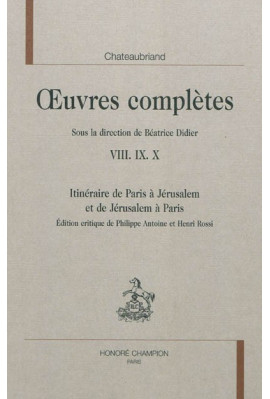 OEUVRES COMPLETES VIII IX X. ITINERAIRE DE PARIS A JERUSALEM ET DE JERUSALEM A PARIS