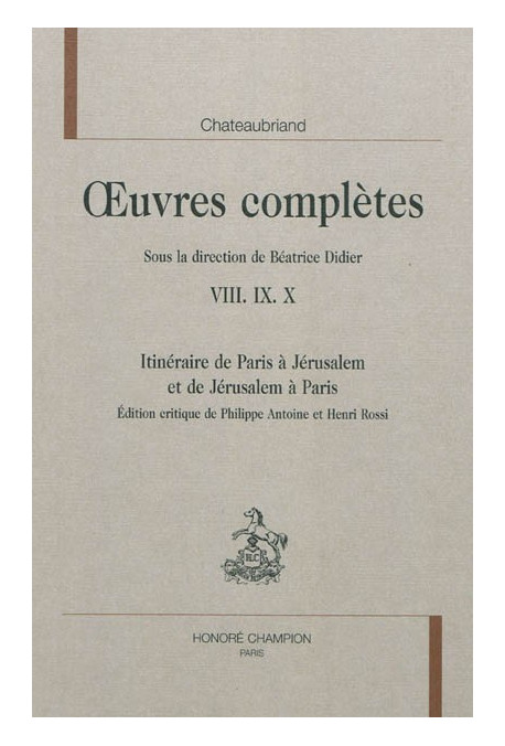 OEUVRES COMPLETES VIII IX X. ITINERAIRE DE PARIS A JERUSALEM ET DE JERUSALEM A PARIS