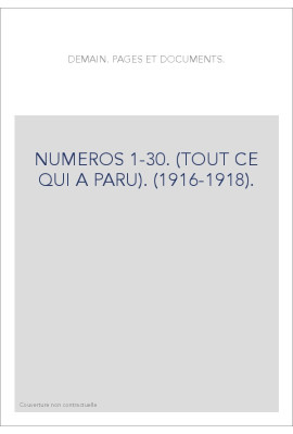 DEMAIN. PAGES ET DOCUMENTS. NUMEROS 1-30. (TOUT CE QUI A PARU). (1916-1918).