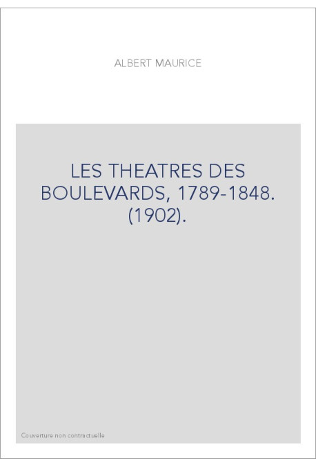 LES THEATRES DES BOULEVARDS, 1789-1848. (1902).