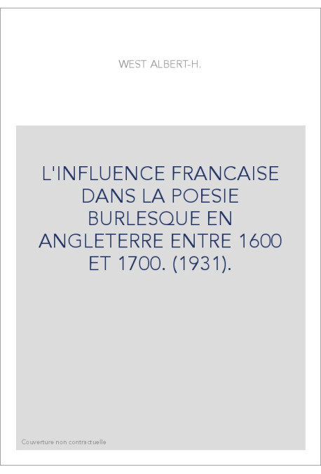 L'INFLUENCE FRANCAISE DANS LA POESIE BURLESQUE EN ANGLETERRE ENTRE 1600 ET 1700. (1931).