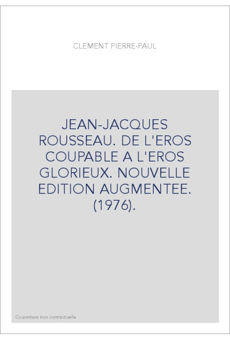 JEAN-JACQUES ROUSSEAU. DE L'ÉROS COUPABLE A L'ÉROS GLORIEUX.