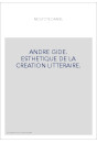 ANDRE GIDE. ESTHETIQUE DE LA CREATION LITTERAIRE.