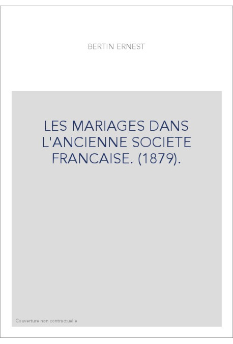 LES MARIAGES DANS L'ANCIENNE SOCIETE FRANCAISE. (1879).