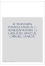 LITTERATURES POSTCOLONIALES ET REPRESENTATIONS DE      L'AILLEURS. AFRIQUE, CARAIBE, CANADA.