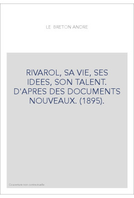 RIVAROL, SA VIE, SES IDEES, SON TALENT. D'APRES DES DOCUMENTS NOUVEAUX. (1895).