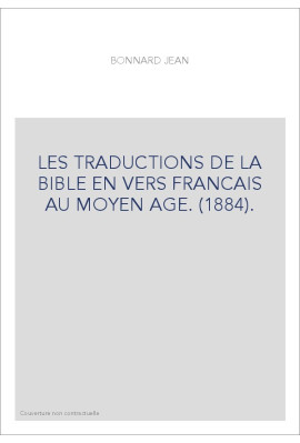 LES TRADUCTIONS DE LA BIBLE EN VERS FRANCAIS AU MOYEN AGE. (1884).