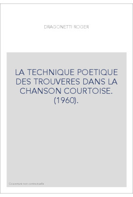 LA TECHNIQUE POETIQUE DES TROUVERES DANS LA CHANSON COURTOISE. (1960).