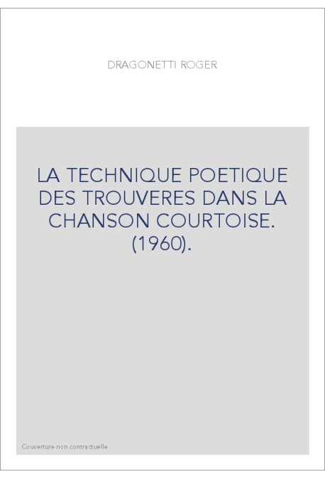 LA TECHNIQUE POETIQUE DES TROUVERES DANS LA CHANSON COURTOISE. (1960).