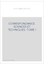 CORRESPONDANCE, SCIENCES ET TECHNIQUES. LES CORRESPONDANTS GENEVOIS. TOME I.