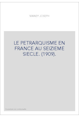 LE PETRARQUISME EN FRANCE AU SEIZIEME SIECLE. (1909).