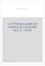 LE PETRARQUISME EN FRANCE AU SEIZIEME SIECLE. (1909).