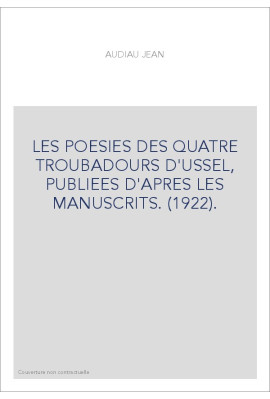 LES POESIES DES QUATRE TROUBADOURS D'USSEL, PUBLIEES D'APRES LES MANUSCRITS. (1922).