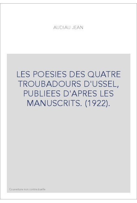 LES POESIES DES QUATRE TROUBADOURS D'USSEL, PUBLIEES D'APRES LES MANUSCRITS. (1922).