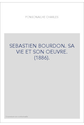 SEBASTIEN BOURDON. SA VIE ET SON OEUVRE. (1886).