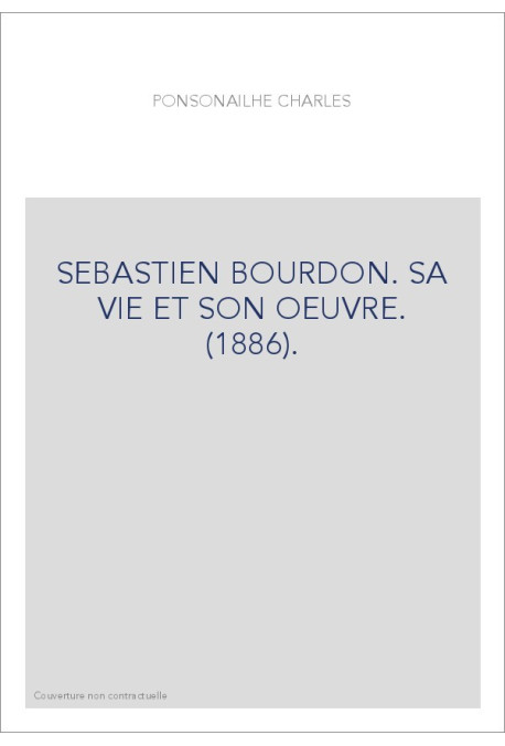 SEBASTIEN BOURDON. SA VIE ET SON OEUVRE. (1886).