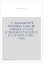 DE JEAN-BAPTISTE ROUSSEAU A ANDRE CHENIER. ETUDES LITTERAIRES ET MORALES SUR LE XVIIIE SIECLE. (1886).