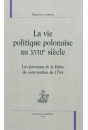 LA VIE POLITIQUE POLONAISE AU XVIII SIECLE   LES JOURNAUX DE LA DIETE DE CONVOCATION 1764